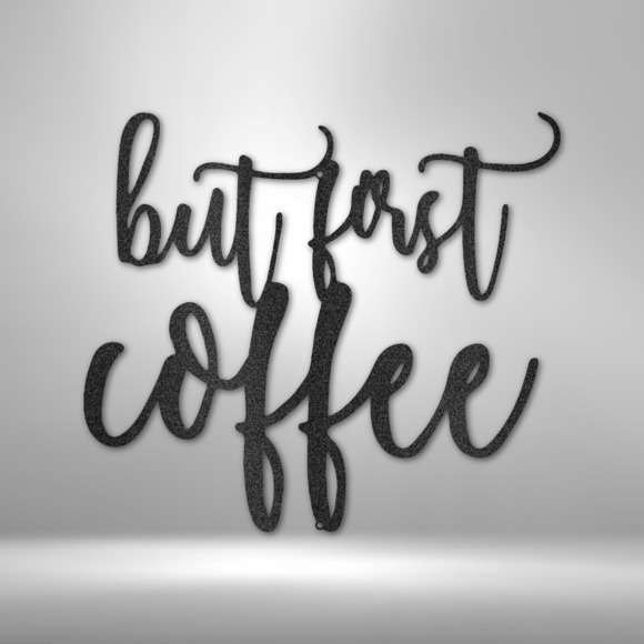 But First Coffee Quote Steel Sign Laser Cut Powder Coated Home & Office Metal Wa